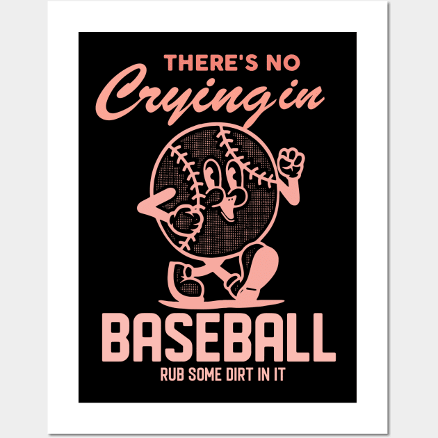 There's No Crying In Baseball Rub Some Dirt In It Wall Art by Darlinjack